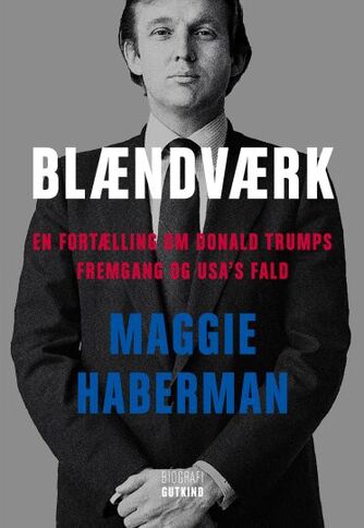 Maggie Haberman: Blændværk : en fortælling om Donald Trumps fremgang og USA's fald