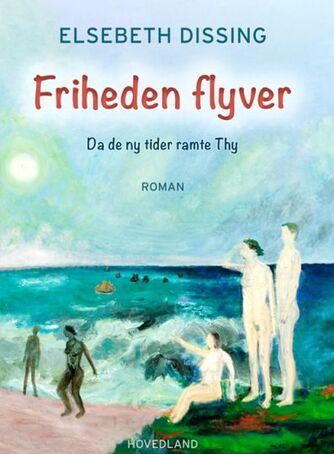 Elsebeth Dissing: Friheden flyver : roman