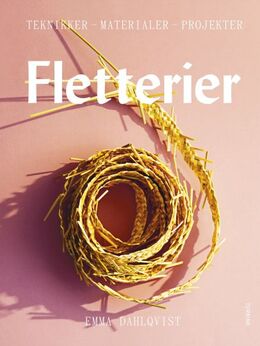 Emma Dahlqvist: Fletterier : teknikker, materialer, projekter