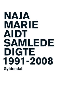 Naja Marie Aidt: Samlede digte 1991-2008