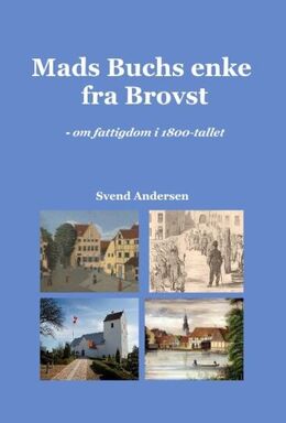 Svend Andersen (f.1948-11-30): Mads Buchs enke fra Brovst : om fattigdom i 1800-tallet