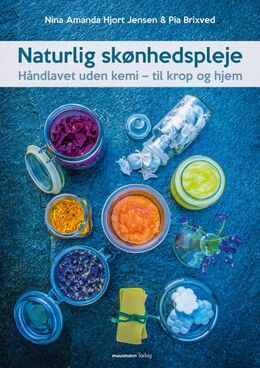 Pia Brixved, Nina Amanda Hjort Jensen: Naturlig skønhedspleje : håndlavet uden kemi - til krop og hjem